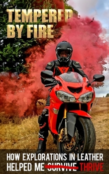 Paperback Tempered By Fire: How Exploration in Leather Helped Me [Survive] Thrive Book
