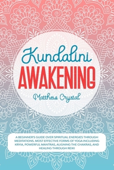 Paperback Kundalini Awakening: A beginners guide over spiritual energies through meditations. Most effective forms of yoga including kryia, powerful Book