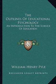 The outlines of educational psychology,: An introduction to the science of education
