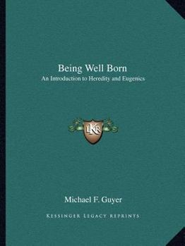 Being Well Born: An Introduction to Heredity and Eugenics