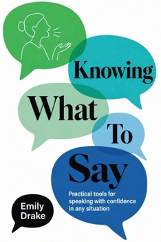 Paperback Knowing What To Say: Practical Tools for Speaking with Confidence in Any Situation Book