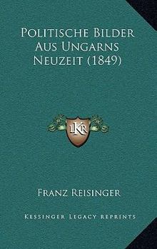 Politische Bilder Aus Ungarns Neuzeit (1849)