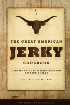 Paperback The Great American Jerky Cookbook: A simple guide to making your own authentic beef jerky Book