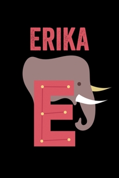 Erika: Animals Coloring Book for Kids, Weekly Planner, and Lined Journal Animal Coloring Pages. Personalized Custom Name Initial Alphabet Christmas or Birthday Gift for Girls