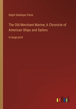 The Old Merchant Marine: A Chronicle of American Ships & Sailors