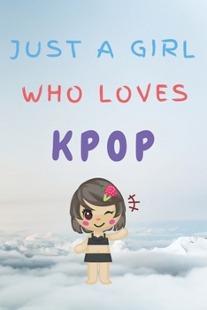 Paperback Just A Girl Who Loves KPOP: Kpop Happy Gift / Kpop Journal Music Korea Love Kpop Book / Notebook / Diary / Unique Greeting & Birthday Card Alterna Book