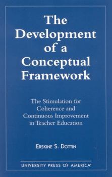 Paperback The Development of a Conceptual Framework: The Stimulation of Coherence and Continuous Improvement in Teacher Education Book