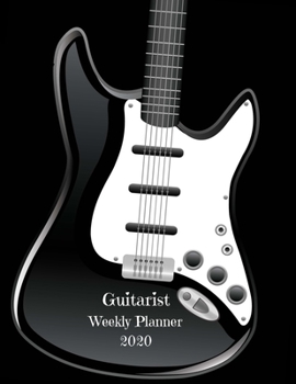 Paperback Guitarist Weekly Planner 2020: Guitar Player Gift Idea For Men & Women Musicians - Guitarist Weekly Planner Music Note Book - To Do List & Notes Sect Book