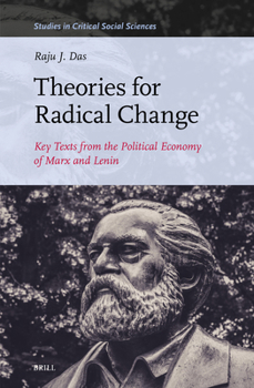 Hardcover Theories for Radical Change: Key Texts from the Political Economy of Marx and Lenin Book