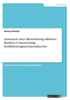 Paperback Austausch einer Bremsleitung inklusive Bördeln (Unterweisung Kraftfahrzeugmechatroniker/in) [German] Book