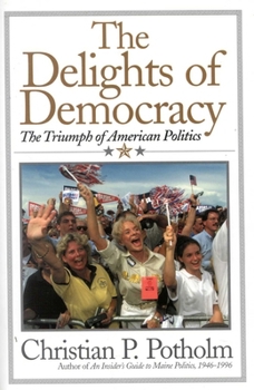 Hardcover The Delights of Democracy: The Triumph of American Politics Book