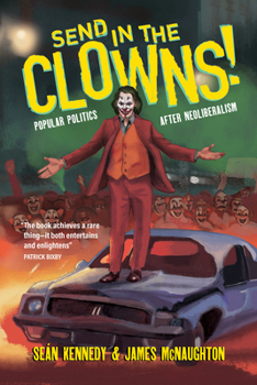 Paperback Send in the Clowns!: Popular Politics After Neoliberalism Book