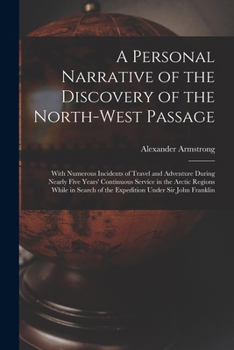 Paperback A Personal Narrative of the Discovery of the North-West Passage: With Numerous Incidents of Travel and Adventure During Nearly Five Years' Continuous Book