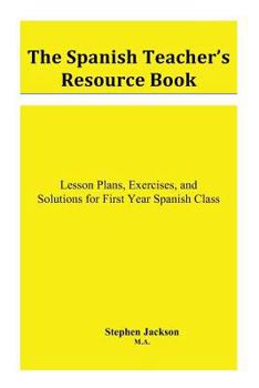 Paperback The Spanish Teacher's Resource Book: Lesson Plans, Exercises, and Solutions for First Year Spanish Class Book