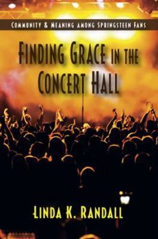 Finding Grace in the Concert Hall: Community & Meaning among Springsteen Fans