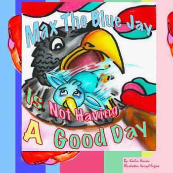 Paperback Max the Blue Jay is not Having a Good Day Book