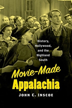 Paperback Movie-Made Appalachia: History, Hollywood, and the Highland South Book