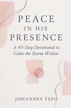 Paperback Peace In His Presence: A 40-Day Devotional To Calm The Storm Within Book