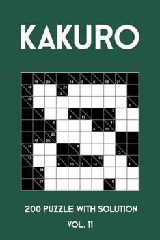 Paperback Kakuro 200 Puzzle With Solution Vol. 11: Cross Sums Puzzle Book, hard,10x10, 2 puzzles per page Book