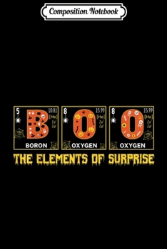 Composition Notebook: Boo The Element Of Surprise Funny Science Halloween Costume  Journal/Notebook Blank Lined Ruled 6x9 100 Pages