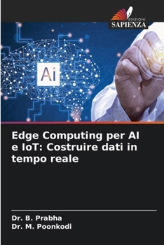 Edge Computing per AI e IoT: Costruire dati in tempo reale (Italian Edition)