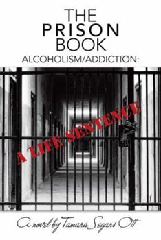 Paperback The Prison Book: Alcoholism/Addiction: A Life Sentence Book