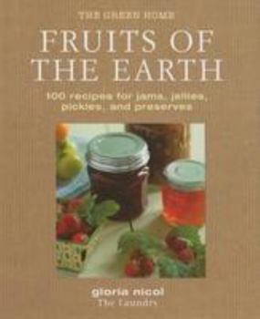 Hardcover Fruits of the Earth: 100 Recipes for Jams, Jellies, Pickles, and Preserves Book