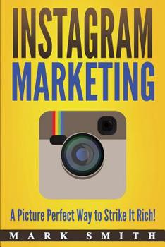 Paperback Instagram Marketing: A Picture Perfect Way to Strike It Rich! Book