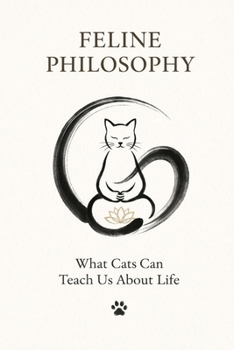 Paperback Feline Philosophy: What Cats Can Teach Us About Life Book