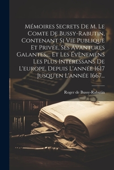 Paperback Mémoires Secrets De M. Le Comte De Bussy-rabutin, Contenant Si Vie Publique Et Privée, Ses Avantures Galantes, ... Et Les Évènemens Les Plus Intéressa [French] Book