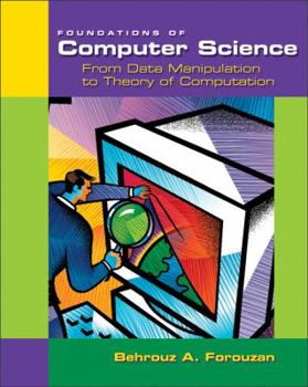 Paperback Foundations of Computer Science: From Data Manipulation to Theory of Computation Book