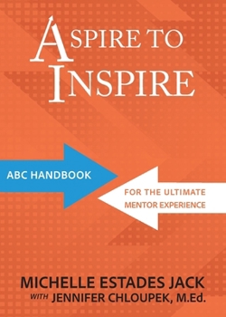 Paperback Aspire to Inspire: ABC Playbook for the Ultimate Mentor Experience Book