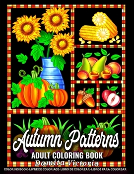 Paperback Autumn Patterns: A Fun Coloring Gift Book Featuring Relaxing Autumn Patterns Designs Coloring Book for Adults Relaxation and Stress Rel Book