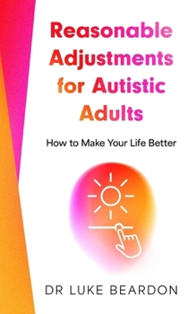 Paperback Reasonable Adjustments for Autistic Adults: How to Make Your Life Better Book