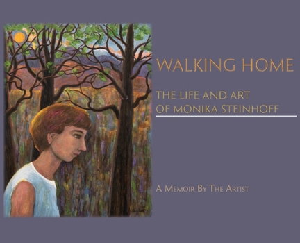 Hardcover Walking Home: The Life and Art of Monika Steinhoff Book
