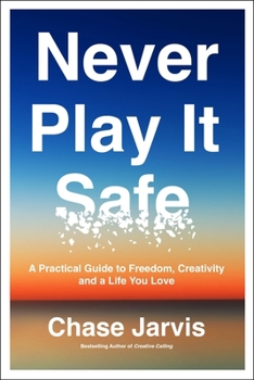 Hardcover Never Play It Safe: A Practical Guide to Freedom, Creativity, and a Life You Love Book