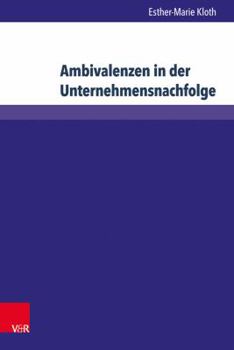 Ambivalenzen in Der Unternehmensnachfolge: Zum Einfluss Von Berufsmilieus Auf Nachfolgeentscheidungen