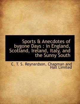 Paperback Sports & Anecdotes of Bygone Days: In England, Scotland, Ireland, Italy, and the Sunny South Book