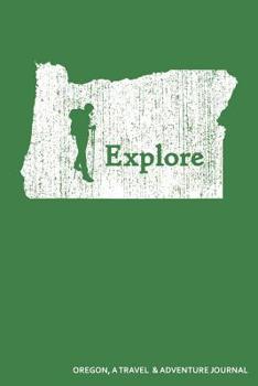 Paperback Explore Oregon a Travel & Adventure Journal: Blank Lined Journal Book