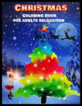 Christmas Coloring Book for Adults Relaxation: Stress Relieving Coloring Pages, Coloring Book for Relaxation: Christmas A Festive Coloring Book for Adults