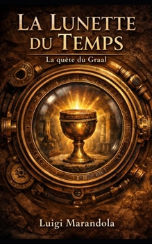 La Lunette du Temps: La quête du Graal (French Edition)