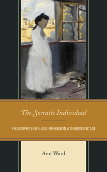 Paperback The Socratic Individual: Philosophy, Faith, and Freedom in a Democratic Age Book