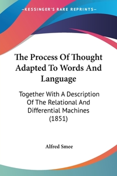 Paperback The Process Of Thought Adapted To Words And Language: Together With A Description Of The Relational And Differential Machines (1851) Book