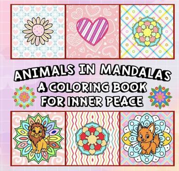 Paperback Animals in Mandalas: A Coloring Book for Inner Peace (Whimsy Escapes: A Calming Coloring Journey) Book