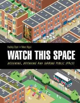 Hardcover Watch This Space: Designing, Defending and Sharing Public Spaces Book