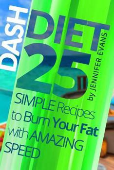 Paperback Dash Diet: 25 Simple Recipes to Burn Your Fat with Amazing Speed Book