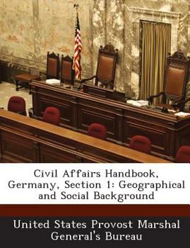 Paperback Civil Affairs Handbook, Germany, Section 1: Geographical and Social Background Book