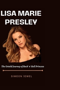 Paperback Lisa Marie Presley: The Untold Journey Of The Rock 'n' Roll Princess [Large Print] Book