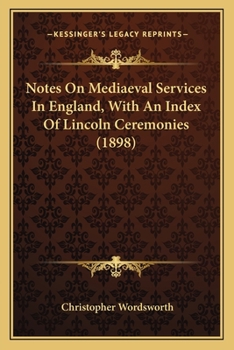 Paperback Notes On Mediaeval Services In England, With An Index Of Lincoln Ceremonies (1898) Book