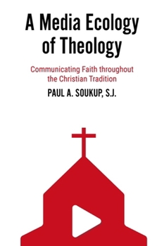 Paperback A Media Ecology of Theology: Communicating Faith Throughout the Christian Tradition Book
